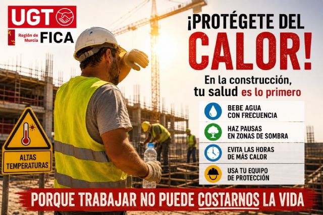 UGT- FICA Reg.Murcia solicitará a la Inspección de Trabajo el cumplimiento de los protocolos contra el calor en la construcción